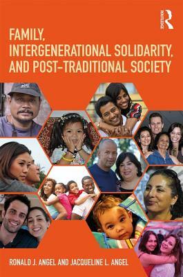 Family, Intergenerational Solidarity, and Post-Traditional Society by Ronald J. Angel, Jacqueline L. Angel