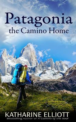 Patagonia: the Camino Home by Katharine Elliott