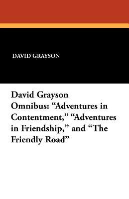 David Grayson Omnibus: Adventures in Contentment, Adventures in Friendship, and the Friendly Road by David Grayson