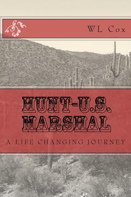 Hunt-U.S. Marshal: A Life Changing Journey by Wl Cox