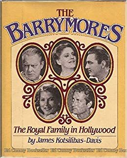 The Barrymores: The Royal Family in Hollywood by James Kotsilibas-Davis