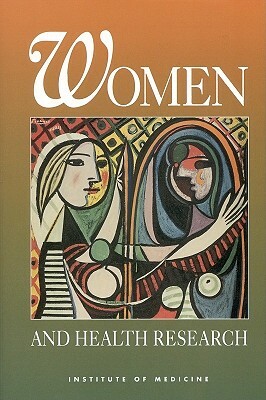 Women and Health Research: Ethical and Legal Issues of Including Women in Clinical Studies, Volume 1 by Committee on Ethical and Legal Issues Re, Institute of Medicine