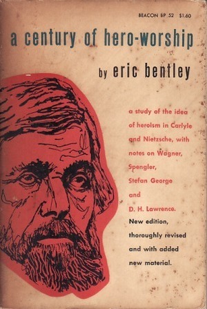 A Century of Hero-Worship by Eric Bentley