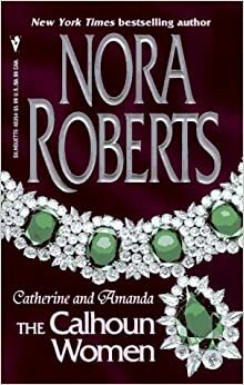 The Calhoun Women: Catherine & Amanda by Nora Roberts