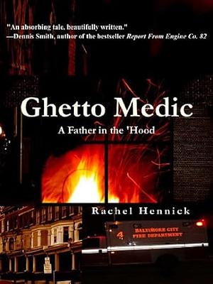 Ghetto Medic: A Father in the 'Hood by Rachel Hennick