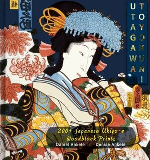 Utagawa School: Toyokuni I,II,III - 200+ Japanese Ukiyo-e Reproductions by Utagawa Toyokuni, Denise Ankele, Daniel Ankele