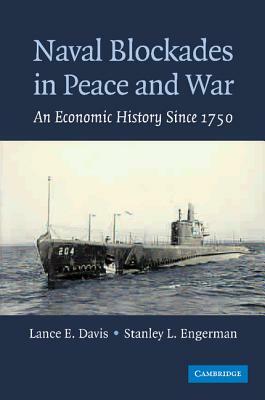 Naval Blockades in Peace and War: An Economic History Since 1750 by Stanley L. Engerman, Lance E. Davis