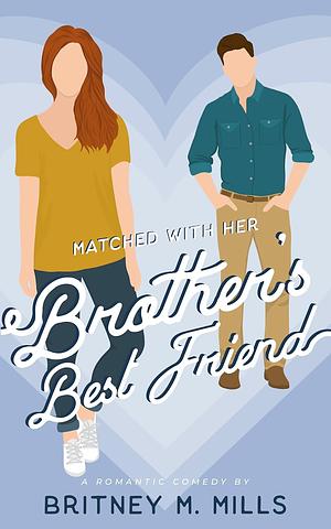 Matched with her Brother's Best Friend by Britney M. Mills
