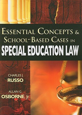 Essential Concepts & School-Based Cases in Special Education Law by Charles Russo, Allan G. Osborne