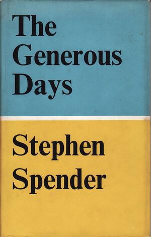 The Generous Days by Stephen Spender