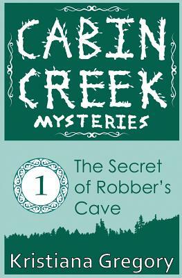 The Secret of Robber's Cave by Kristiana Gregory
