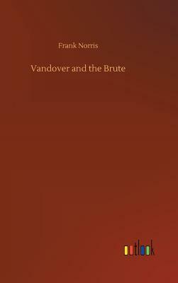 Vandover and the Brute by Frank Norris