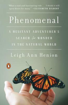 Phenomenal: A Hesitant Adventurer's Search for Wonder in the Natural World by Leigh Ann Henion