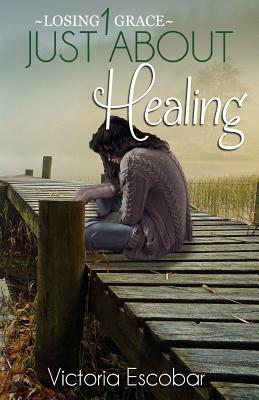 Just About Healing by Victoria Escobar