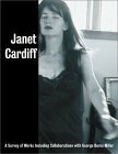 Janet Cardiff: A Survey of Works, with George Bures Miller by Carolyn Christov-Bakargiev, Glenn Lowry