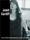 Janet Cardiff: A Survey of Works, with George Bures Miller by Glenn Lowry, Carolyn Christov-Bakargiev