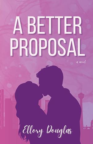 A Better Proposal by Ellory Douglas