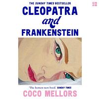 Cleopatra and Frankenstein by Coco Mellors