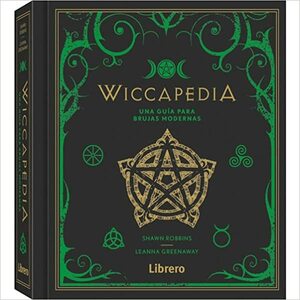 Wiccapedia. Una guía para brujas modernas by Leanna Greenaway, Shawn Robbins