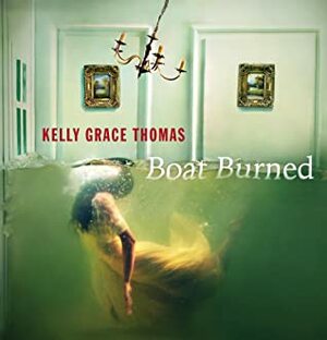 Boat Burned by Kelly Grace Thomas