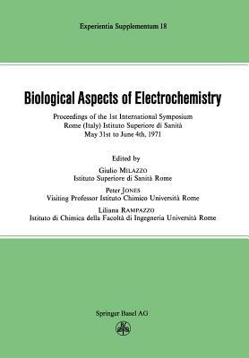 Biological Aspects of Electrochemistry: Proceedings of the 1st International Symposium. Rome (Italy) Istituto Superiore Di Sanità, May 31st to June 4t by Rampazzo, Milazzo, Jones