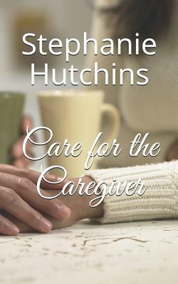 Care for the Caregiver by Stephanie Hutchins