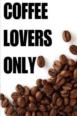 Coffee Lovers Only: Over 30 Delicious & Best Selling Recipes by Jennifer Hastings