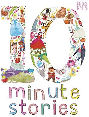 Ten Minute Stories by Miles Kelly Publishing