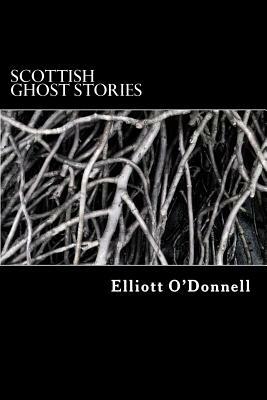 Scottish Ghost Stories by Elliott O'Donnell