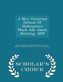 A New Variorum Edition of Shakespeare: Much ADO about Nothing. 1899 - Scholar's Choice Edition by Modern Language Association of America, Samuel Burdett Hemingway, William Shakespeare