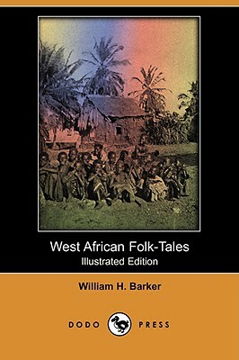 West African Folk-Tales (Illustrated Edition) (Dodo Press) by William Henry Barker, Cecilia Sinclair