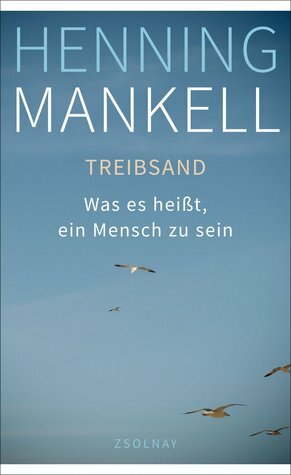 Treibsand: Was es heißt, ein Mensch zu sein by Henning Mankell