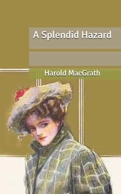 A Splendid Hazard by Harold Macgrath