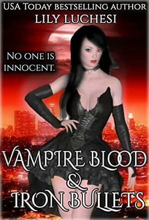 Vampire Blood and Iron Bullets: An Urban Fantasy Romance by Lily Luchesi