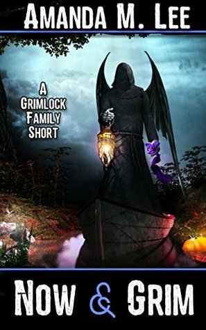 Now & Grim: A Grimlock Family Short by Amanda M. Lee