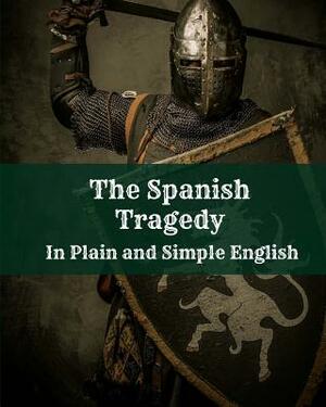 The Spanish Tragedy In Plain and Simple English by Thomas Kyd