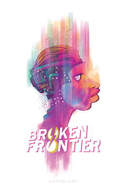 Broken Frontier by Greg Pak, Cullen Bunn, Phil Hester