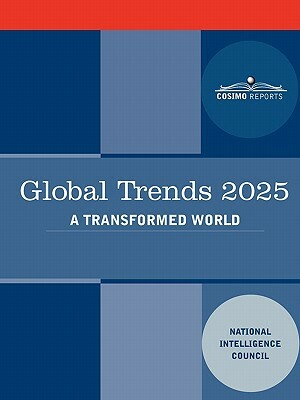 Global Trends 2025: Global Trends 2025: A Transformed World by Intellige National Intelligence Council, National Intelligence Council