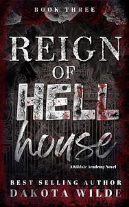 Reign of Hell House by Dakota Wilde
