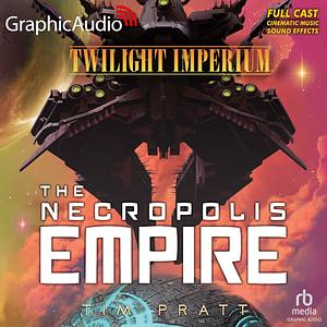 The Nekropolis Empire [Dramatized Adaptation] by Tim Pratt