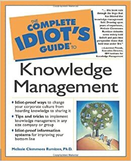 Complete Idiot's Guide to Knowledge Management by Laurence Prusak, Melissie Clemmons Rumizen