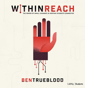 Within Reach: The Power of Small Changes in Keeping Students Connected by Ben Trueblood