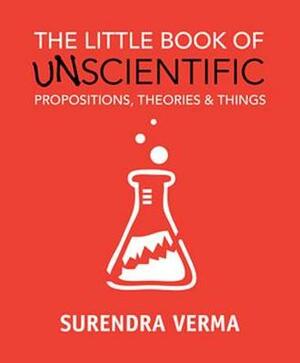 The Little book of Unscientific Propositions, Theoriesthings by Surendra Verma