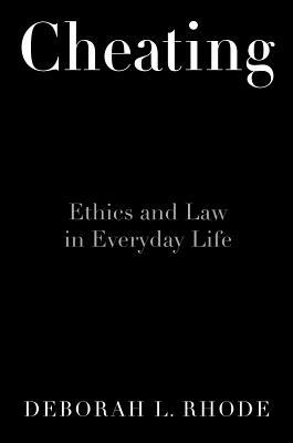 Cheating: Ethics in Everyday Life by Deborah L. Rhode