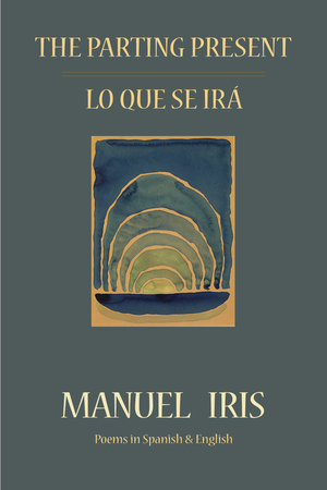 The Parting Present / Lo Que Se Irá by Manuel Iris