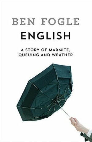 English: A Story of Marmite, Queuing and Weather by Ben Fogle