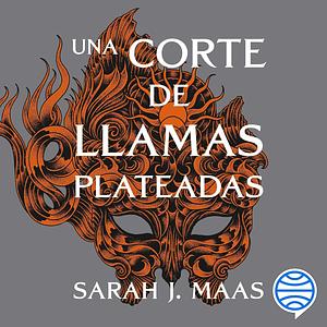 Una corte de llamas plateadas by Sarah J. Maas