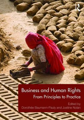 Business and Human Rights: From Principles to Practice by Dorothée Baumann-Pauly, Justine Nolan