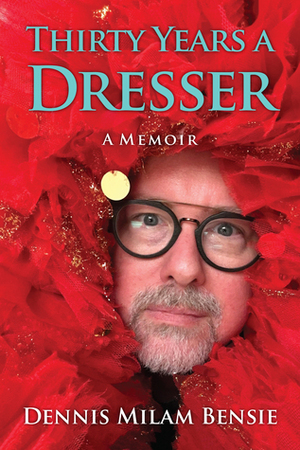 Thirty Years a Dresser by Dennis Milam Bensie