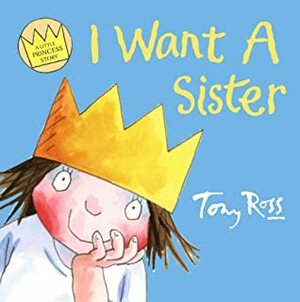 I Want A Sister by Tony Ross